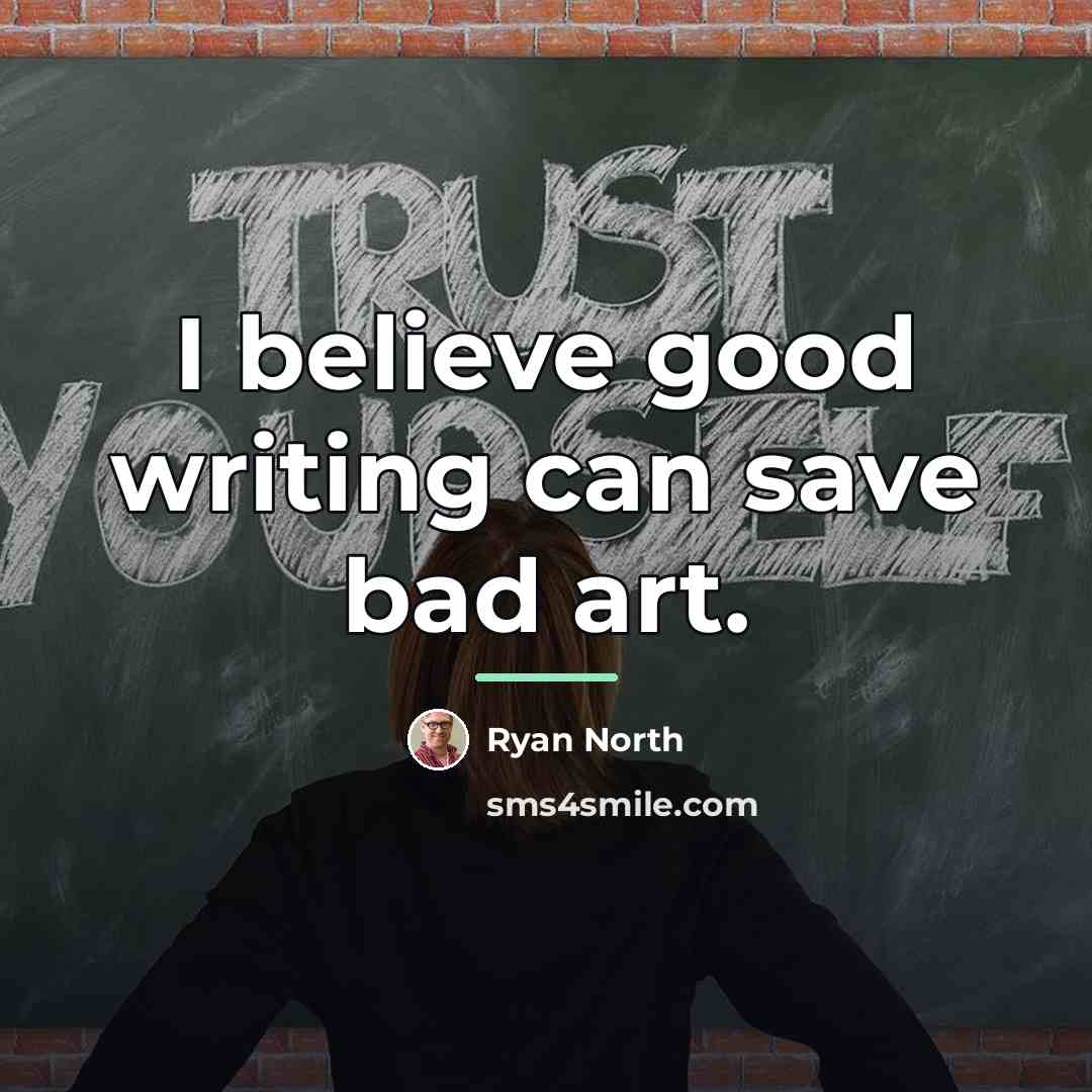 “I believe good writing can save bad art.…” quote by Ryan North
