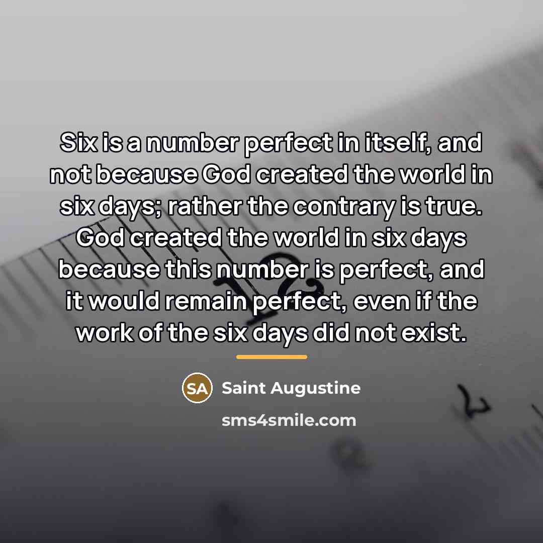 “Six is a number perfect in itself, and not because…” quote by Saint Augustine