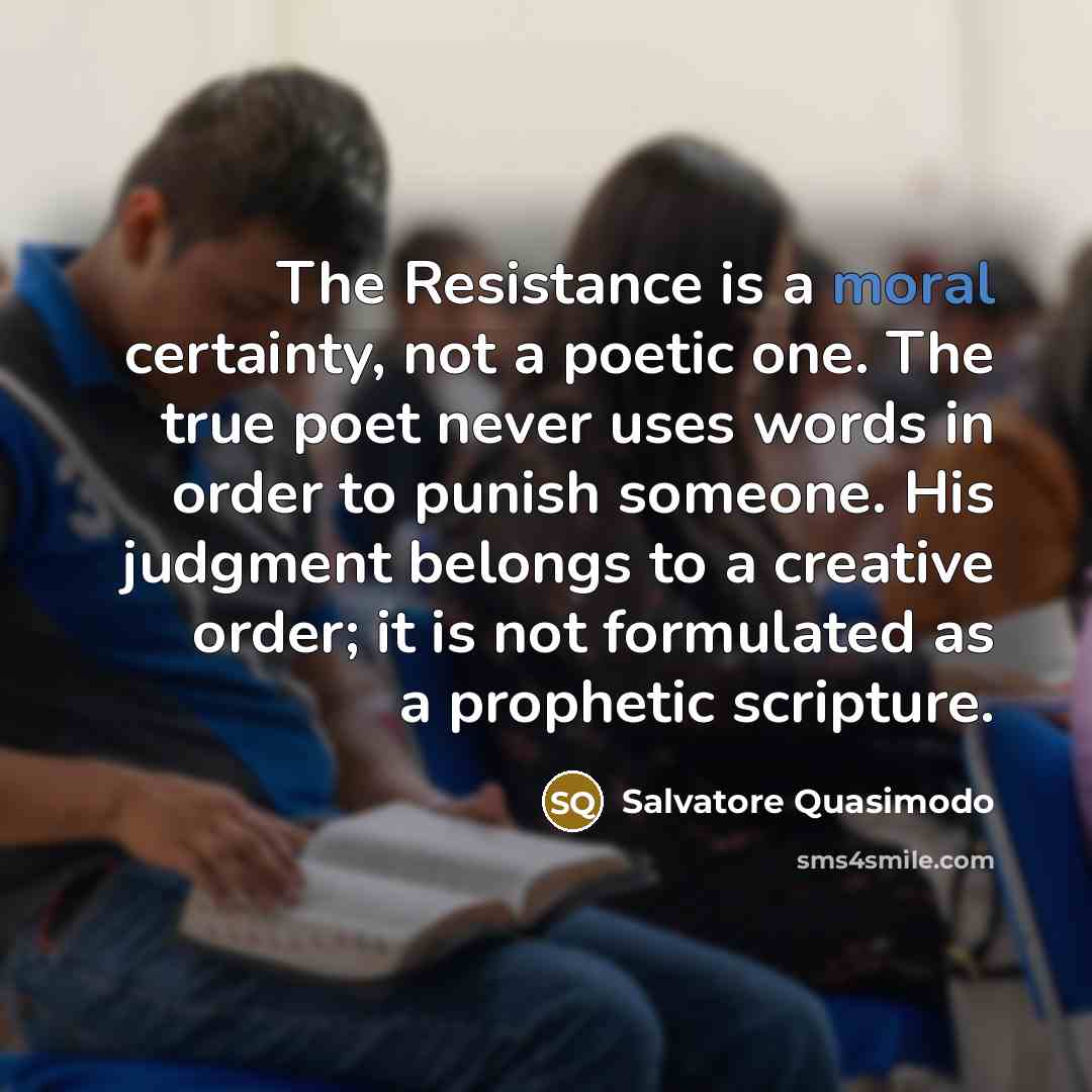 “The Resistance is a moral certainty, not a poetic one.…” quote by Salvatore Quasimodo