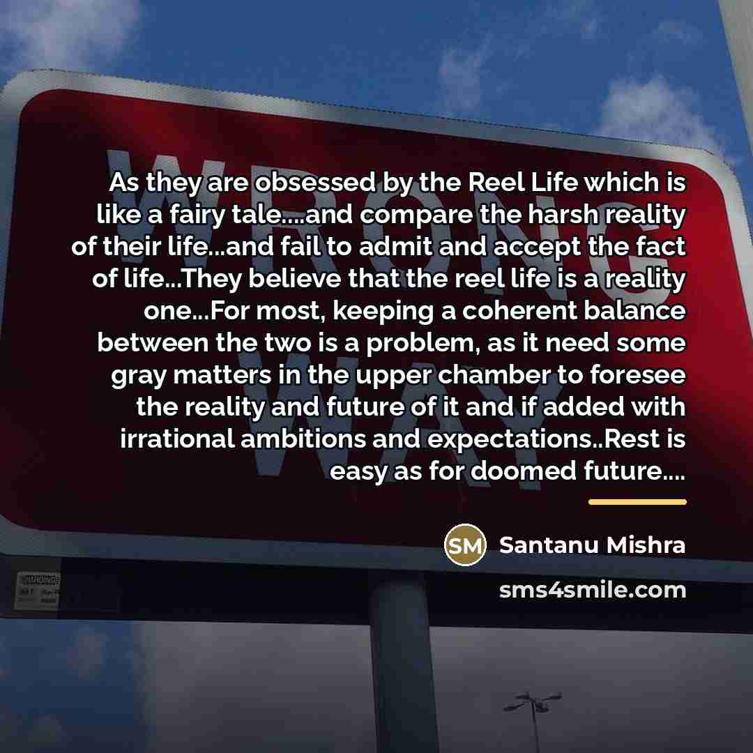 “As they are obsessed by the Reel Life which is…” quote by Santanu Mishra