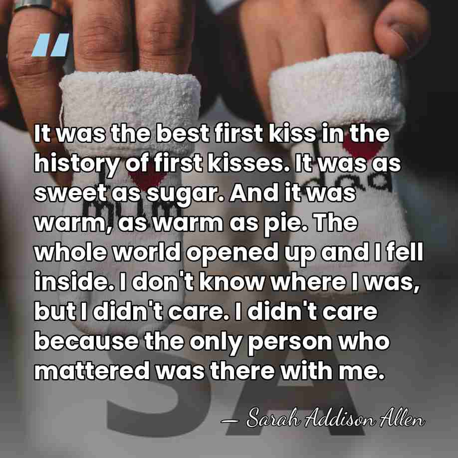 It was the best first kiss in the history of first kisses.&hellip; - Sarah Addison Allen