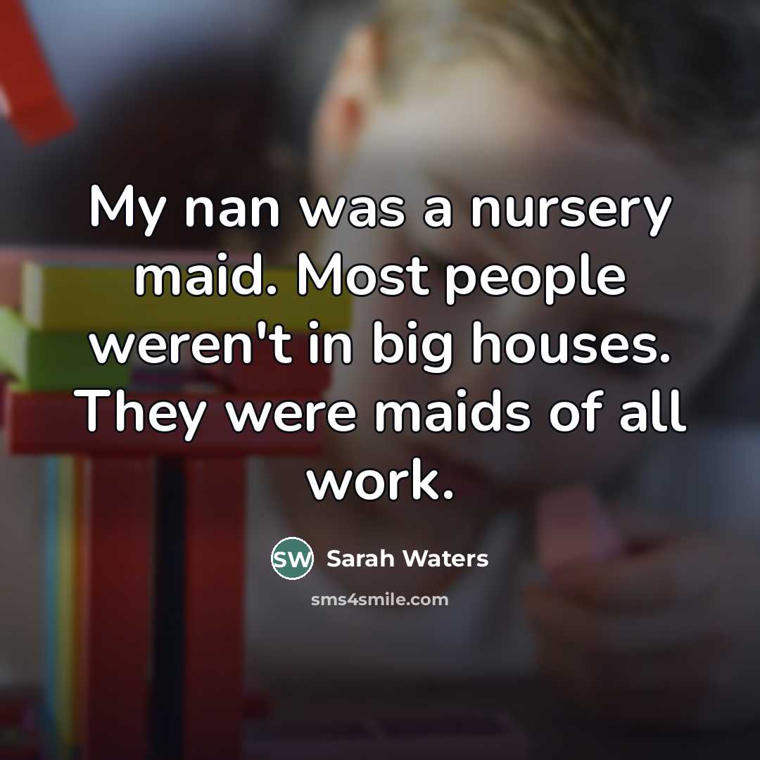 “My nan was a nursery maid. Most people weren't in…” quote by Sarah Waters