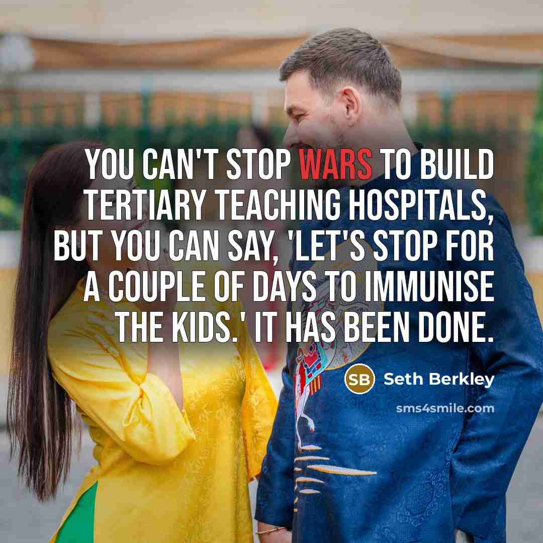“You can't stop wars to build tertiary teaching hospitals, but…” quote by Seth Berkley