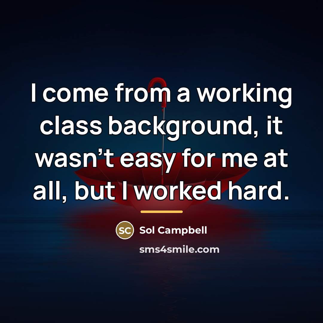 “I come from a working class background, it wasn't easy…” quote by Sol Campbell