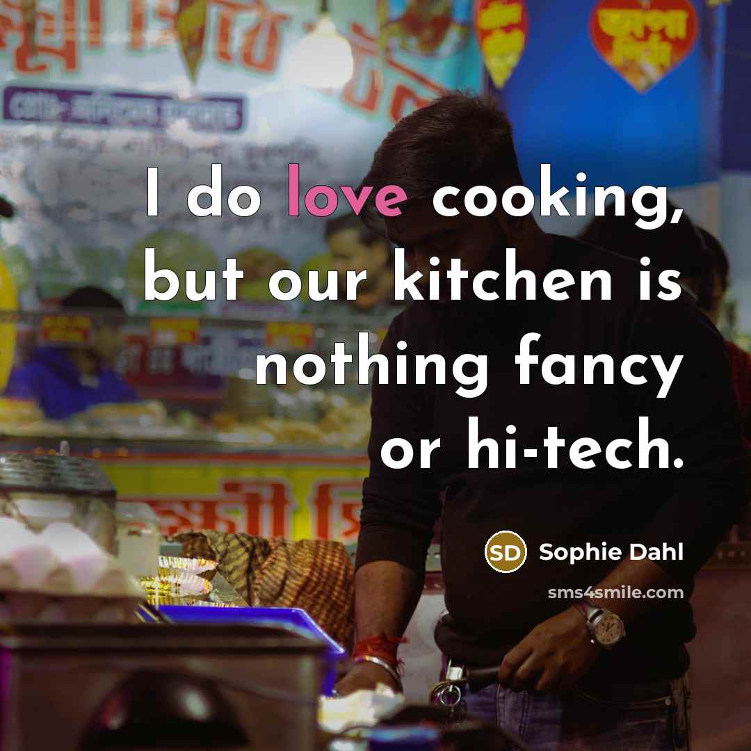 “I do love cooking, but our kitchen is nothing fancy…” quote by Sophie Dahl
