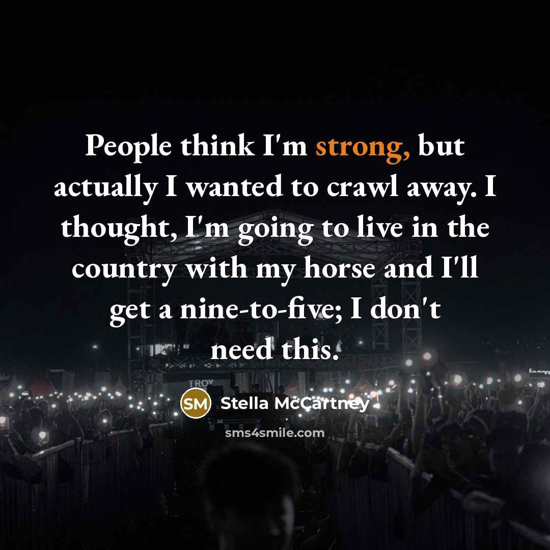 “People think I'm strong, but actually I wanted to crawl…” quote by Stella McCartney
