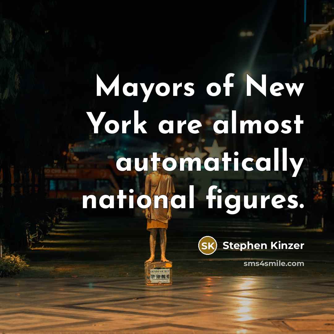 “Mayors of New York are almost automatically national figures.…” quote by Stephen Kinzer