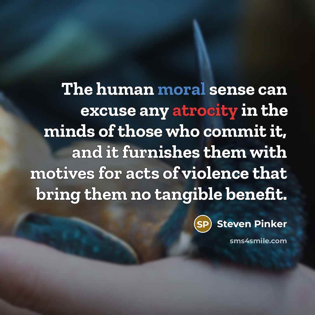“The human moral sense can excuse any atrocity in the…” quote by Steven Pinker