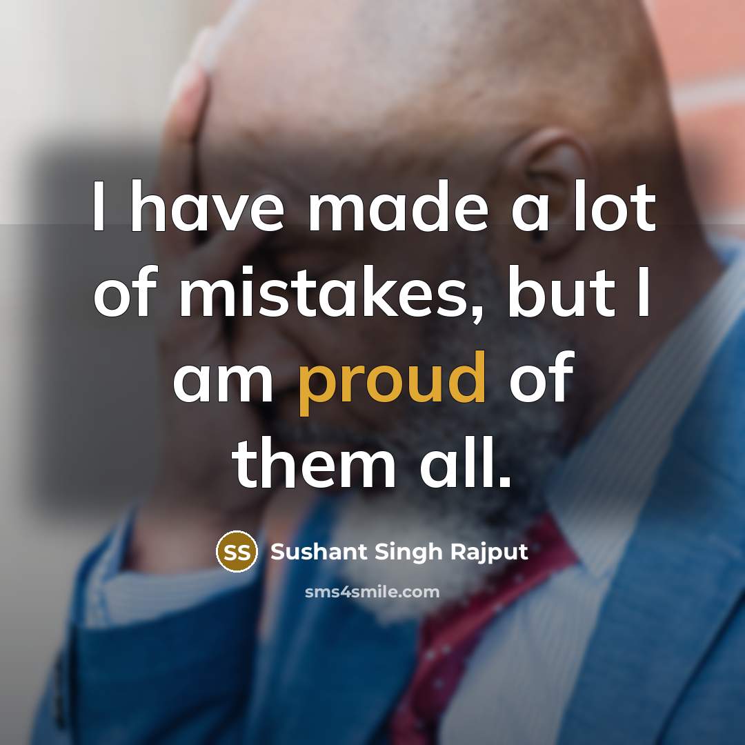 “I have made a lot of mistakes, but I am…” quote by Sushant Singh Rajput