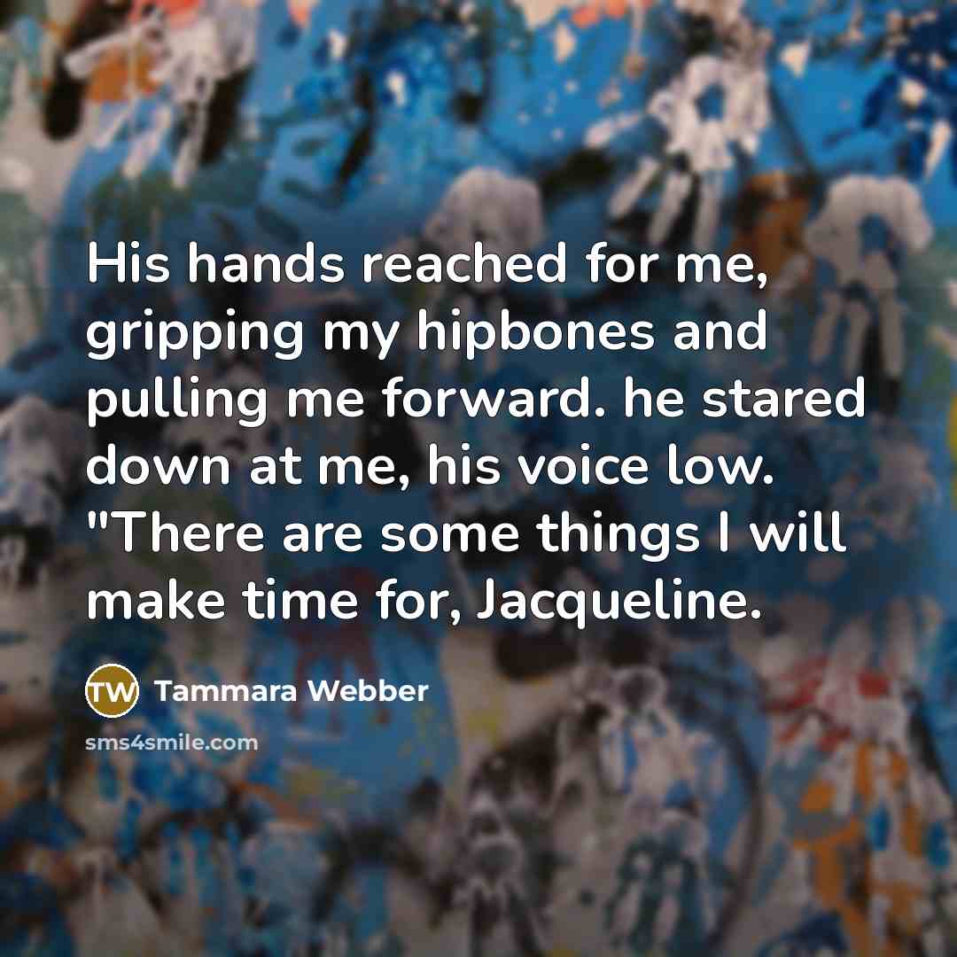 “His hands reached for me, gripping my hipbones and pulling…” quote by Tammara Webber