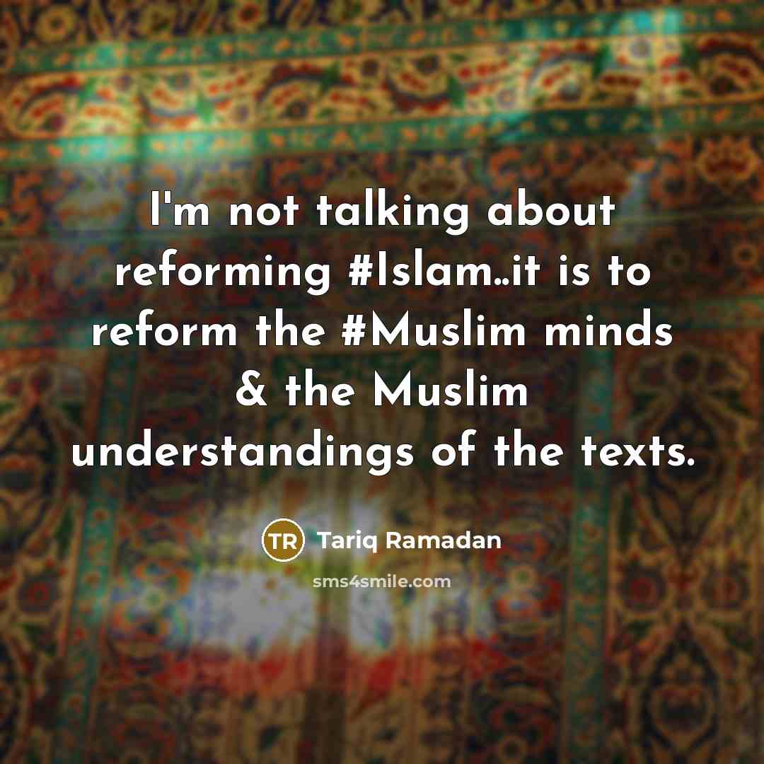 “I'm not talking about reforming #Islam..it is to reform the…” quote by Tariq Ramadan
