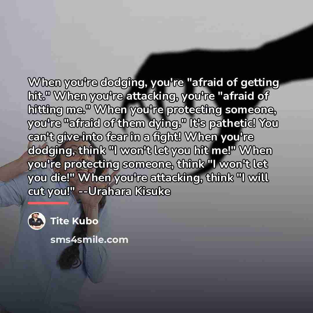 “When you're dodging, you're "afraid of getting hit." When you're…” quote by Tite Kubo