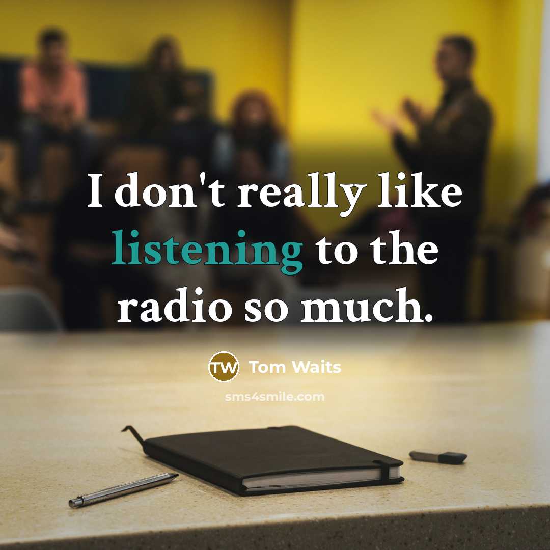 “I don't really like listening to the radio so much.…” quote by Tom Waits