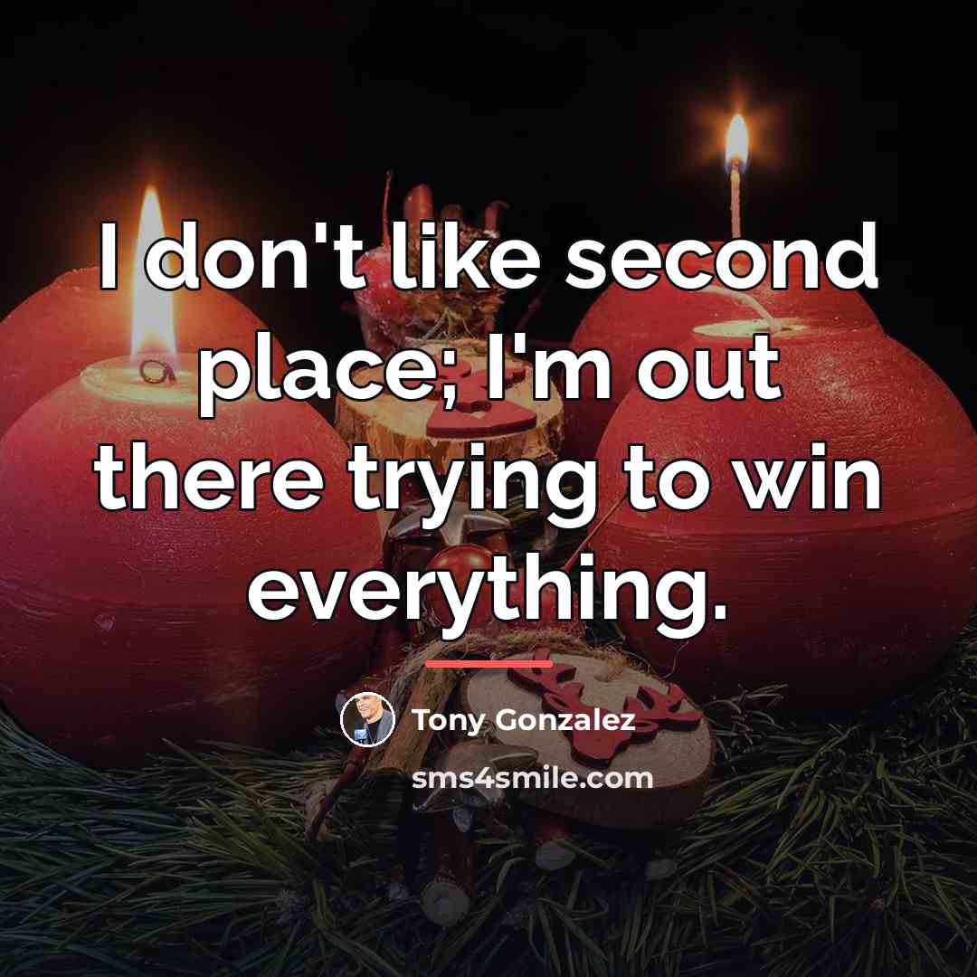 “I don't like second place; I'm out there trying to…” quote by Tony Gonzalez