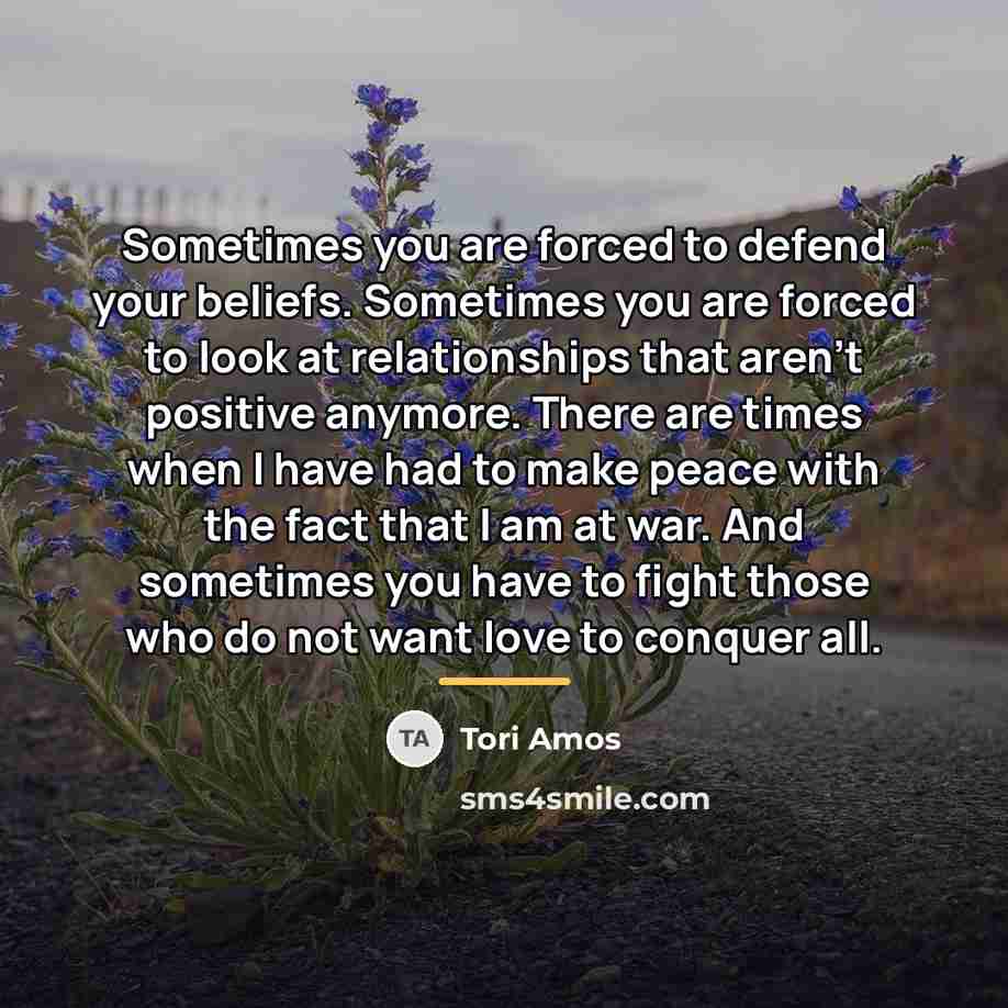“Sometimes you are forced to defend your beliefs. Sometimes you…” quote by Tori Amos