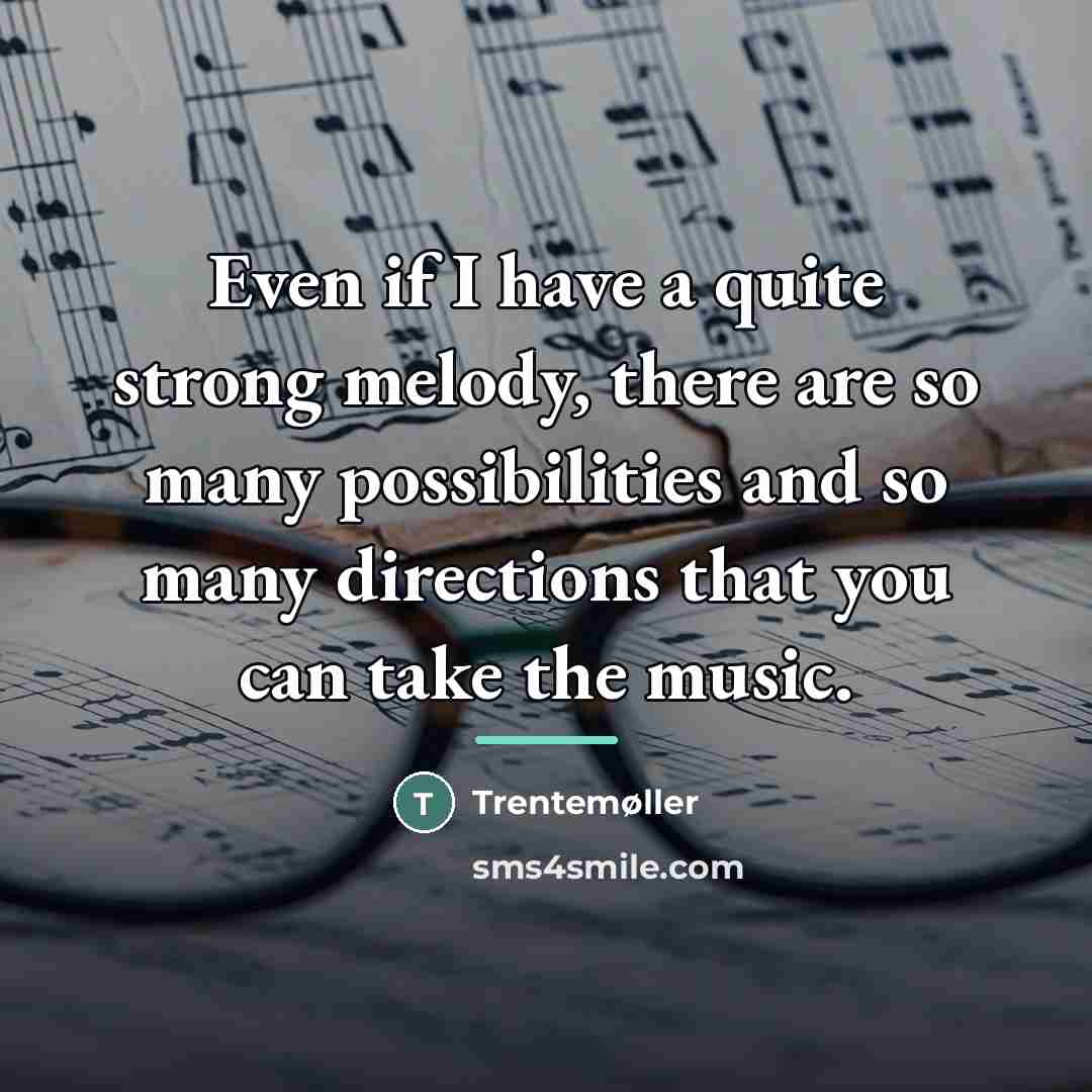 “Even if I have a quite strong melody, there are…” quote by Trentemøller