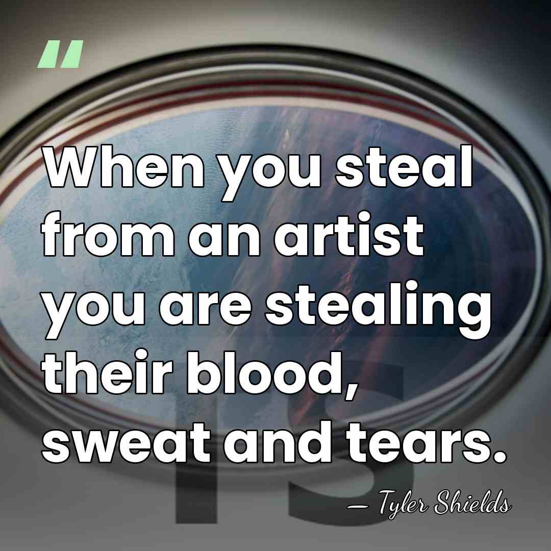 When you steal from an artist you are stealing their blood, sweat&hellip; - Tyler Shields