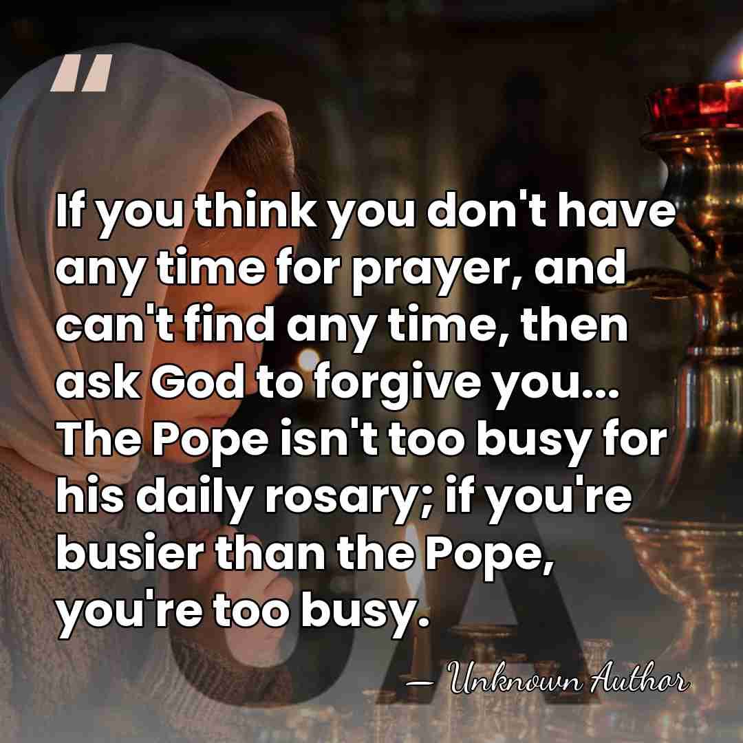 If you think you don't have any time for prayer, and can't&hellip; - Unknown Author
