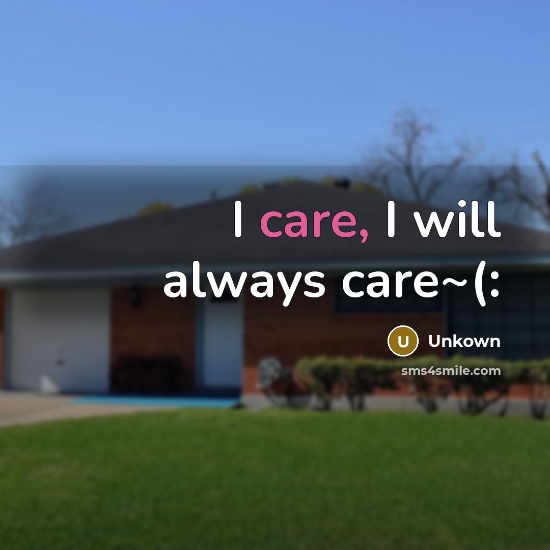 “I care, I will always care~(:” quote by Unkown