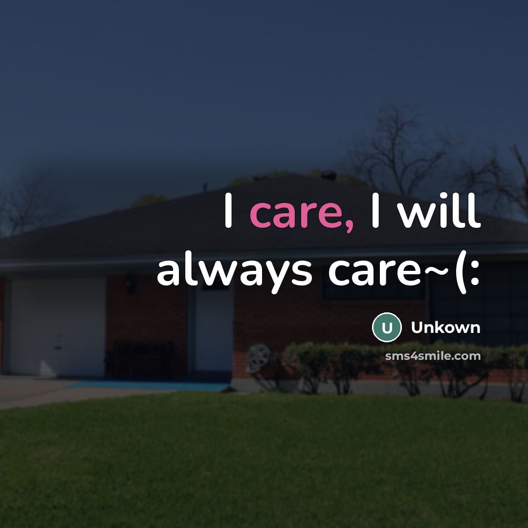 “I care, I will always care~(:…” quote by Unkown