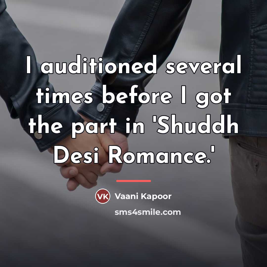 “I auditioned several times before I got the part in…” quote by Vaani Kapoor