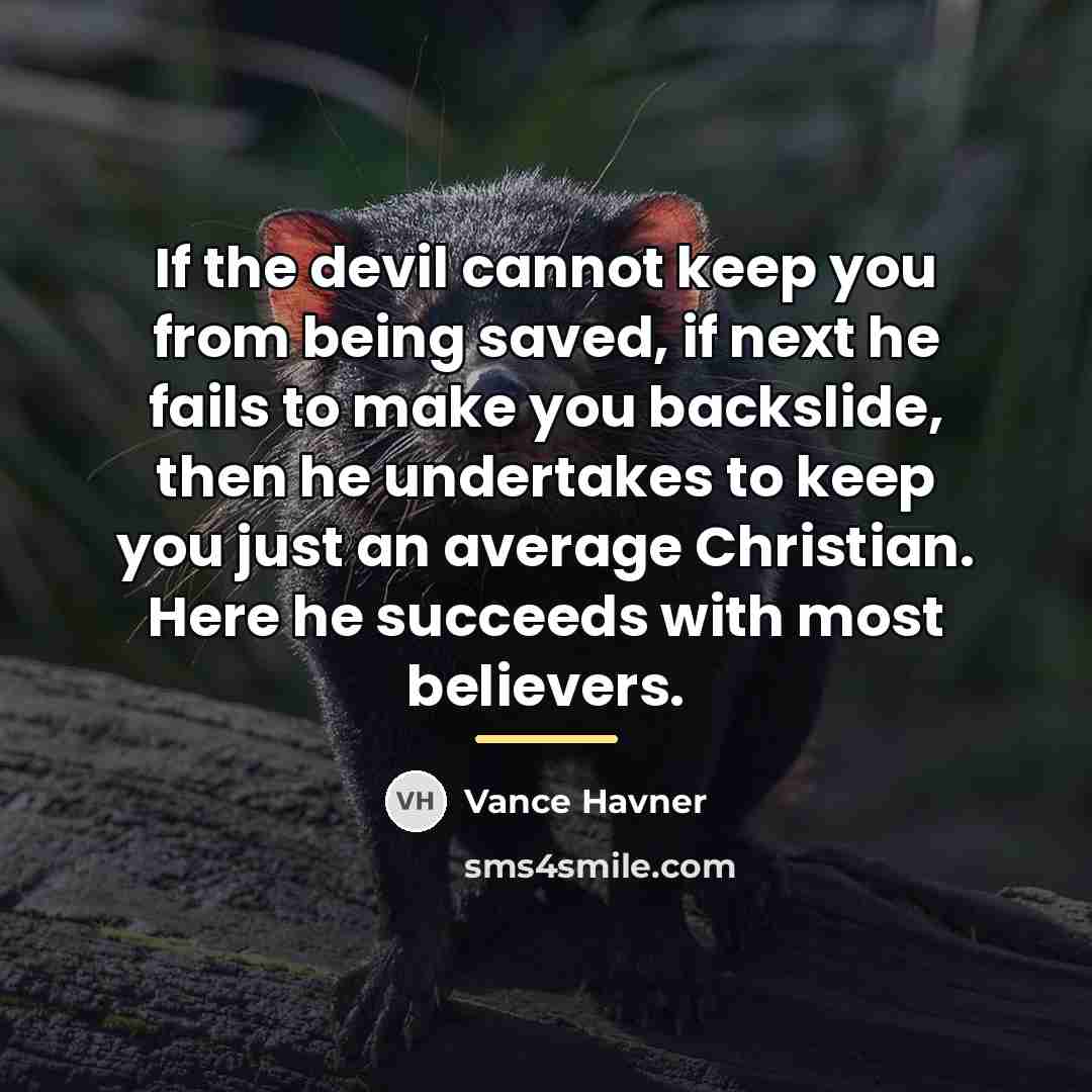 “If the devil cannot keep you from being saved, if…” quote by Vance Havner