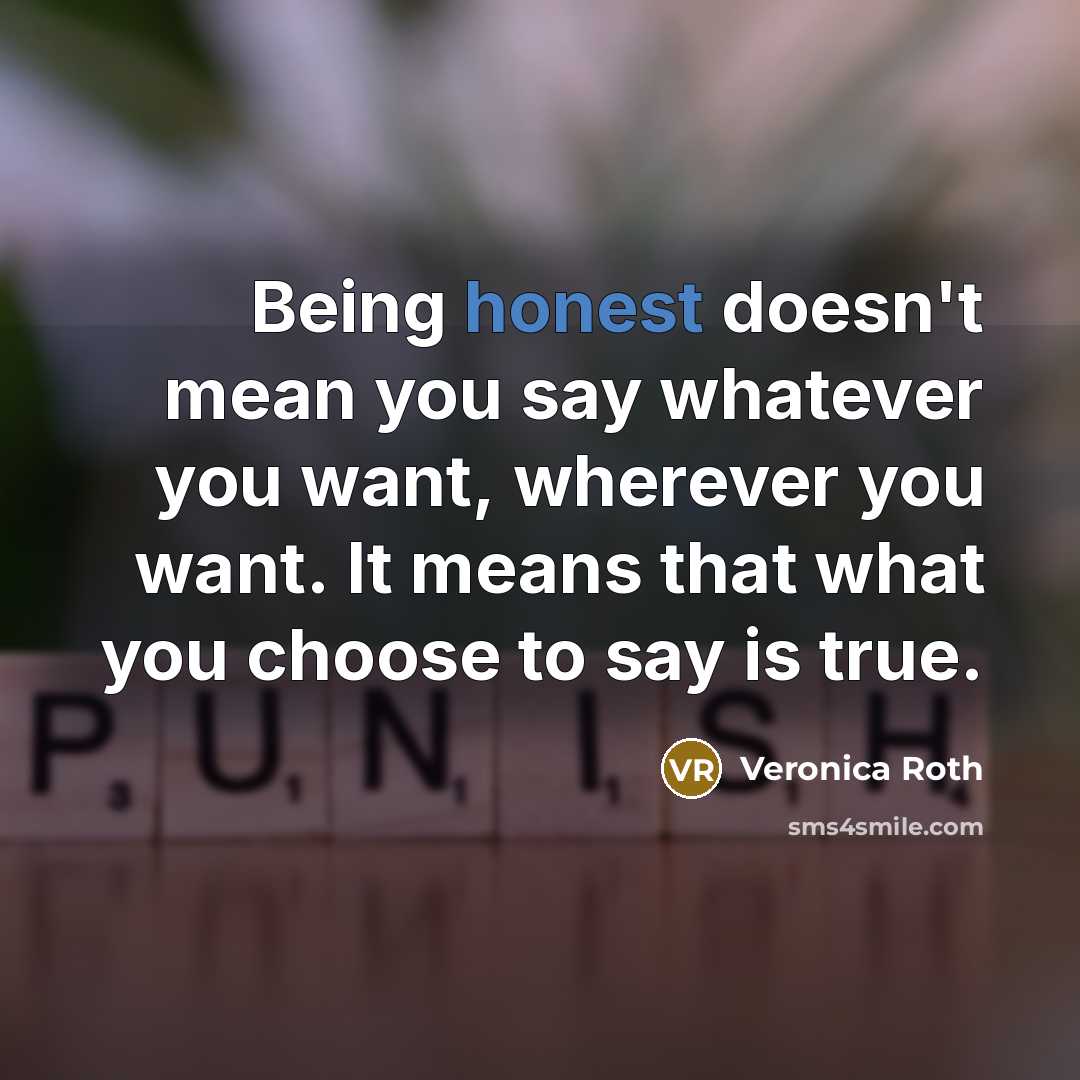 “Being honest doesn't mean you say whatever you want, wherever…” quote by Veronica Roth