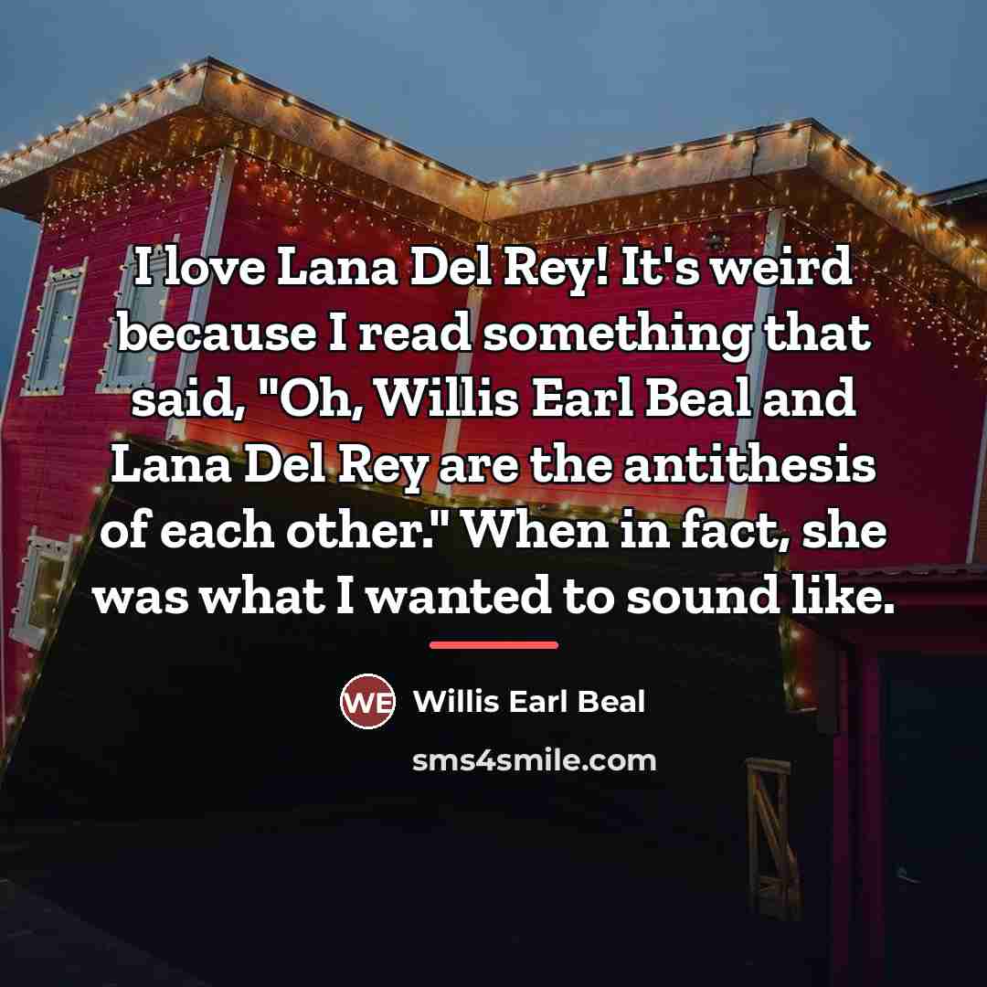 “I love Lana Del Rey! It's weird because I read…” quote by Willis Earl Beal
