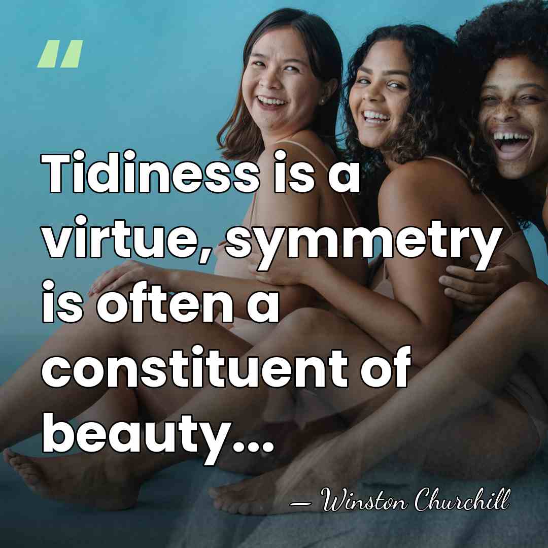 Tidiness is a virtue, symmetry is often a constituent of beauty... - Winston Churchill