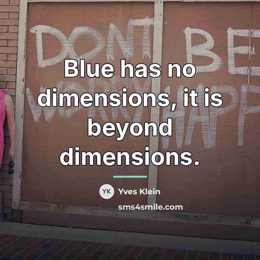“Blue has no dimensions, it is beyond dimensions.…” quote by Yves Klein