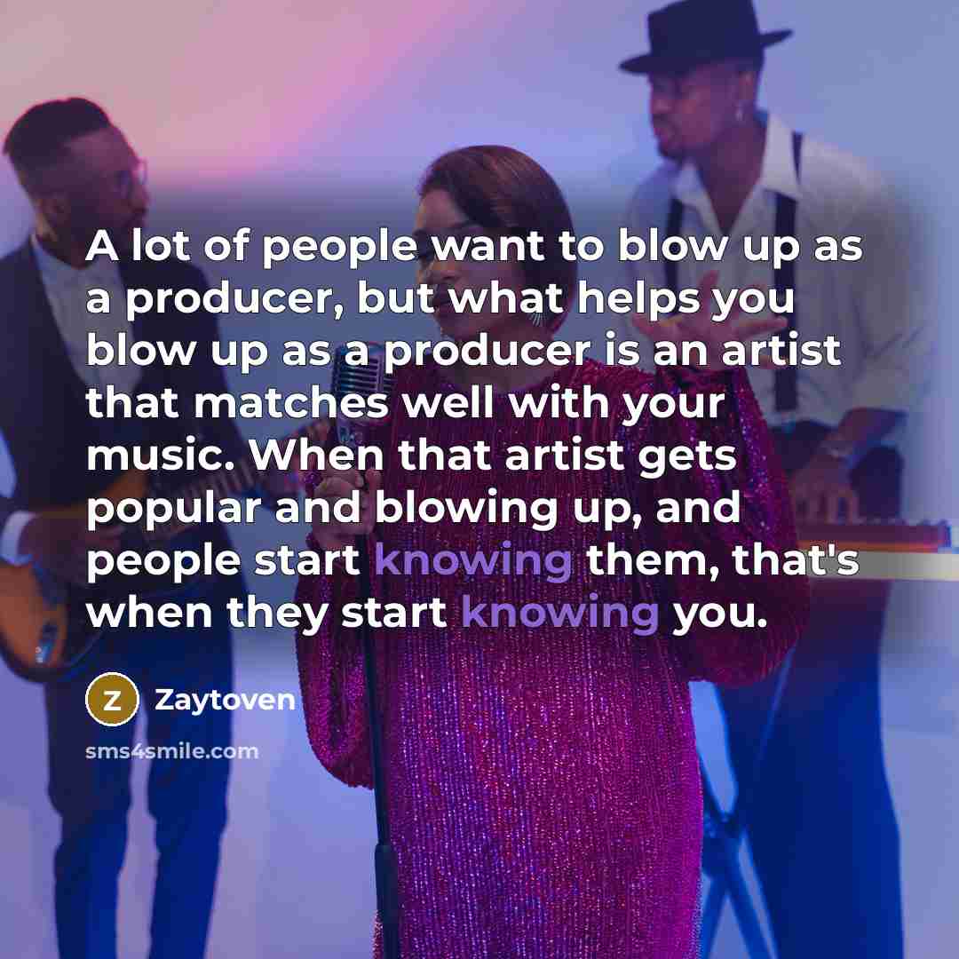 “A lot of people want to blow up as a…” quote by Zaytoven