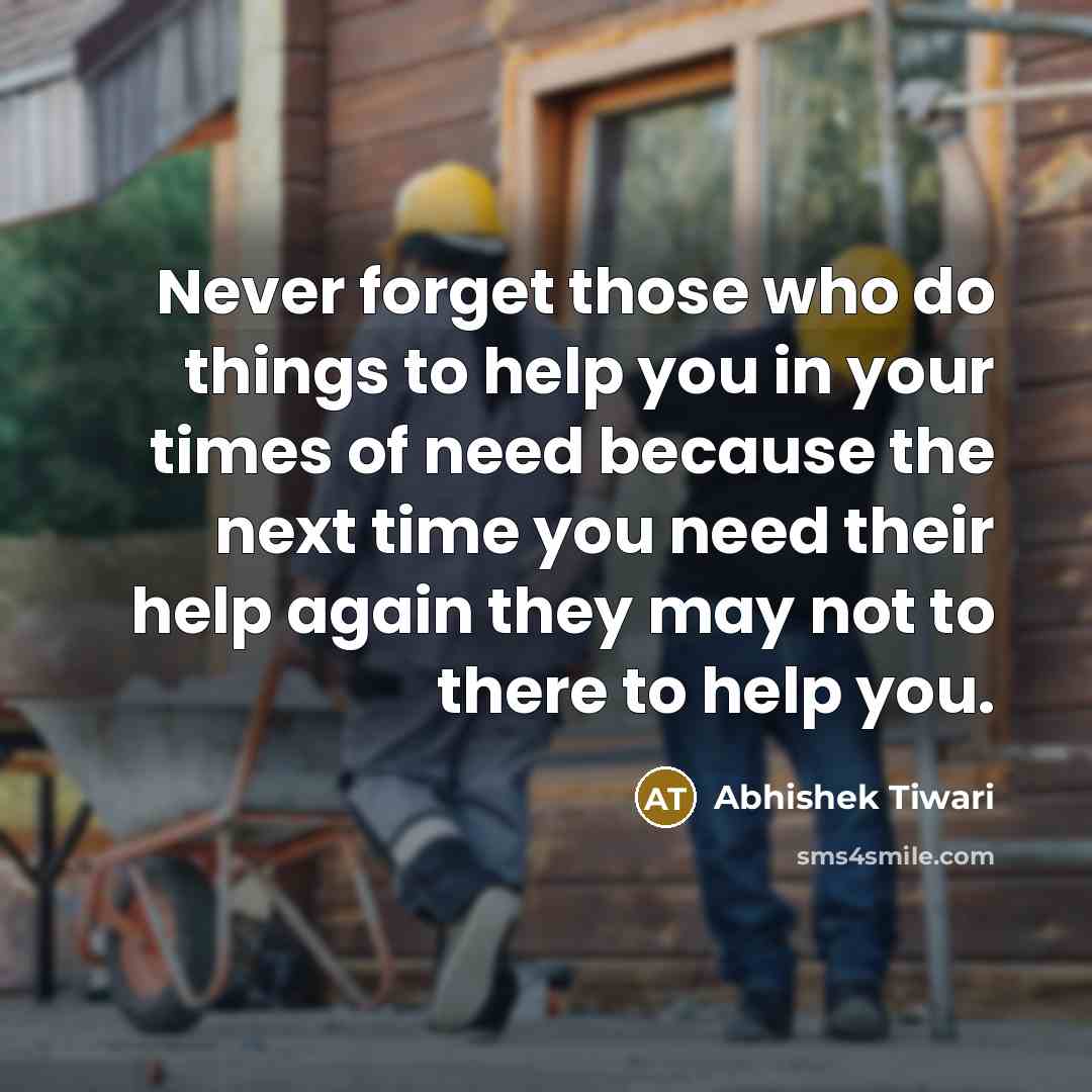 “Never forget those who do things to help you in…” quote by Abhishek Tiwari