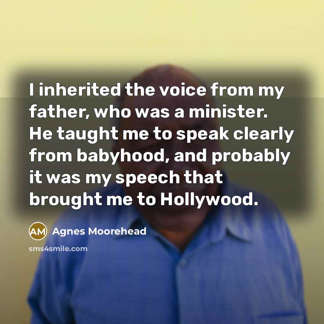 “I inherited the voice from my father, who was a…” quote by Agnes Moorehead