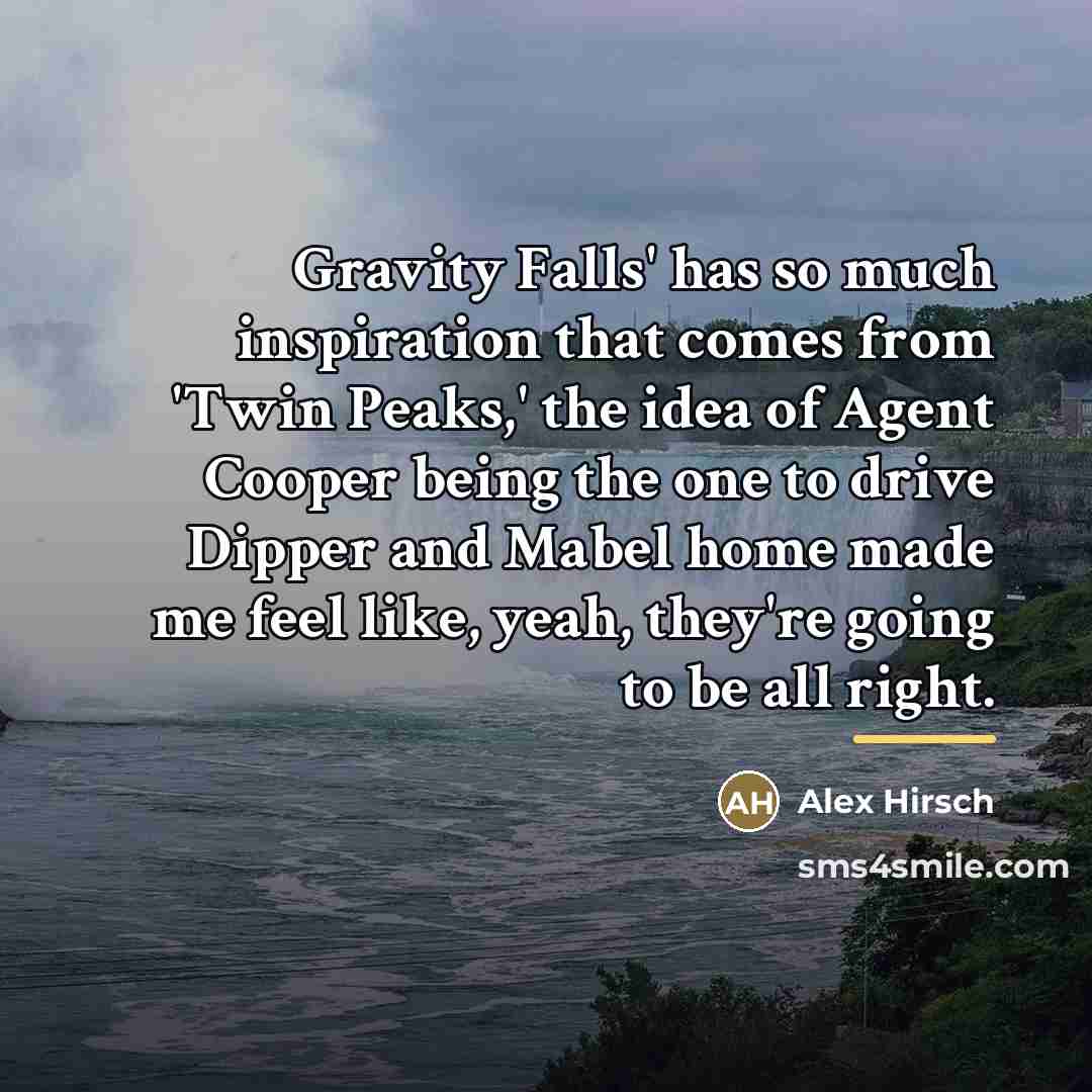 “Gravity Falls' has so much inspiration that comes from 'Twin…” quote by Alex Hirsch