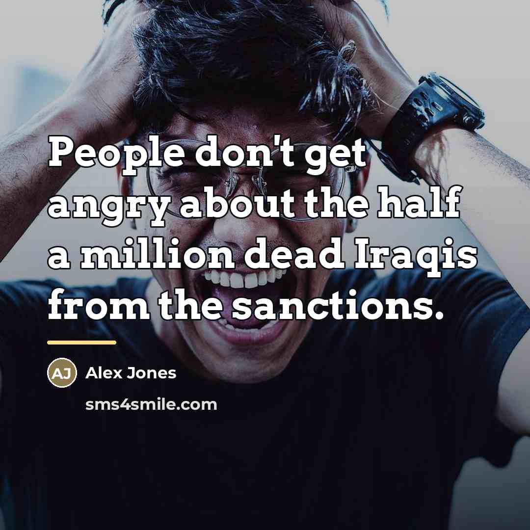 “People don't get angry about the half a million dead…” quote by Alex Jones