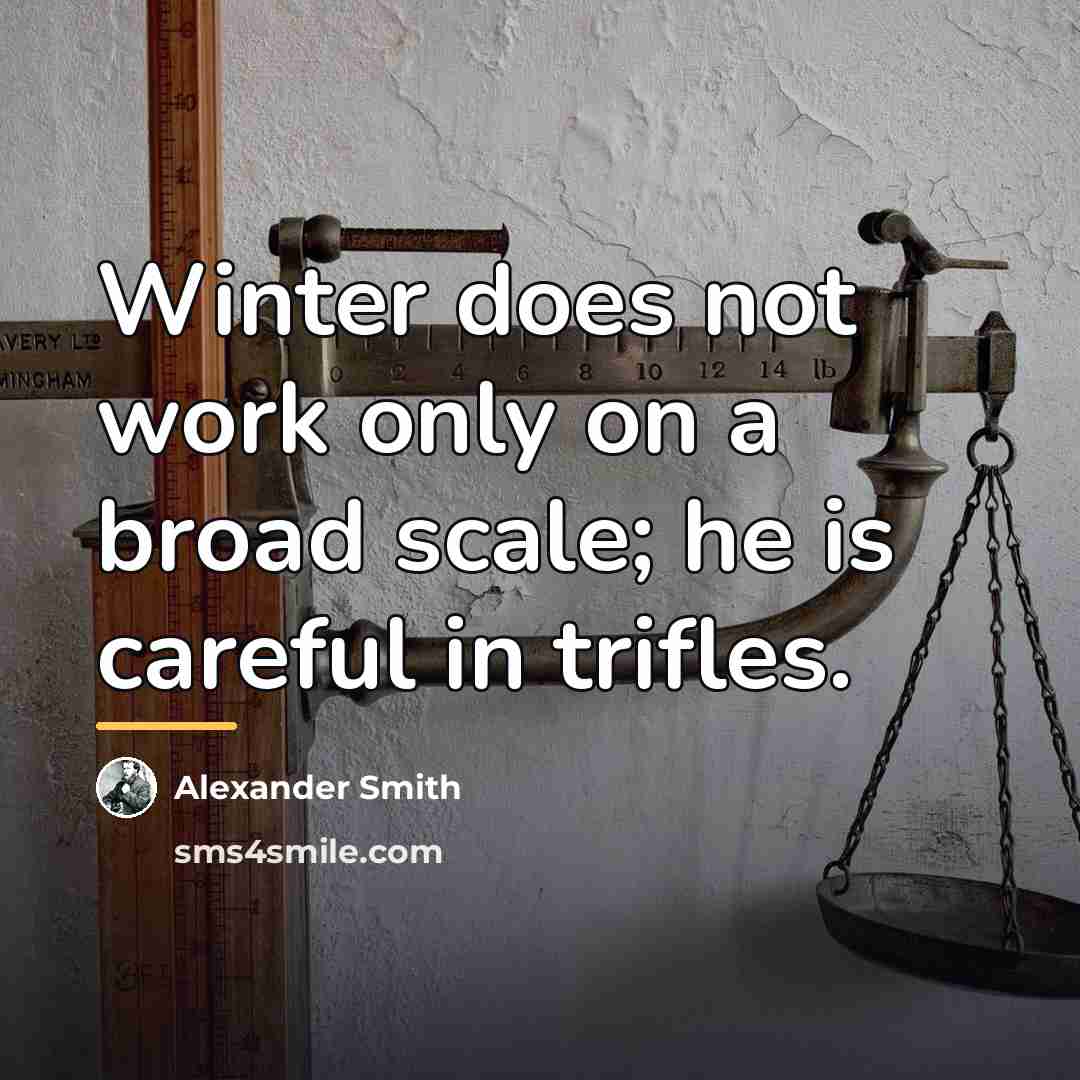 “Winter does not work only on a broad scale; he…” quote by Alexander Smith