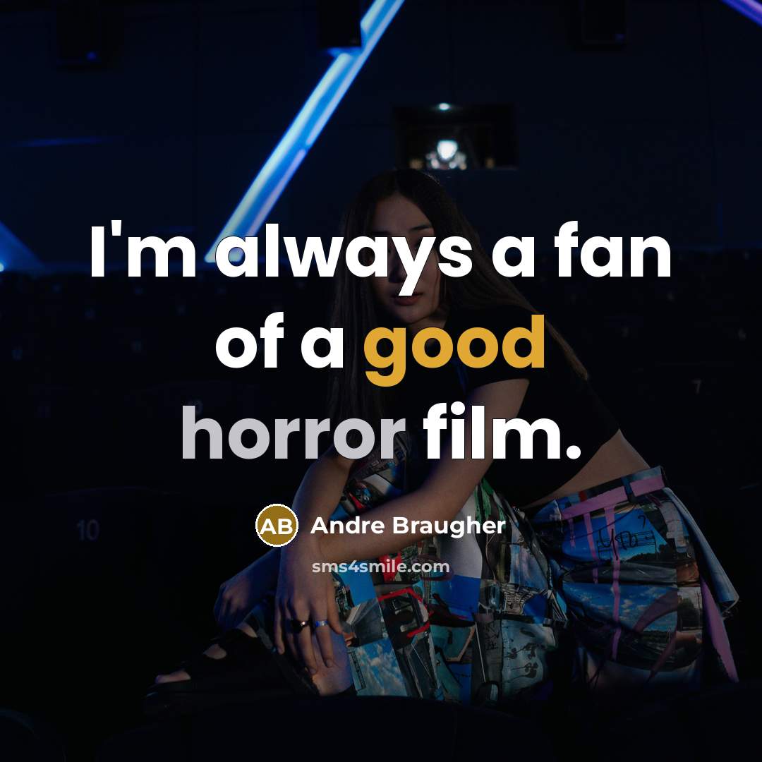 “I'm always a fan of a good horror film.…” quote by Andre Braugher