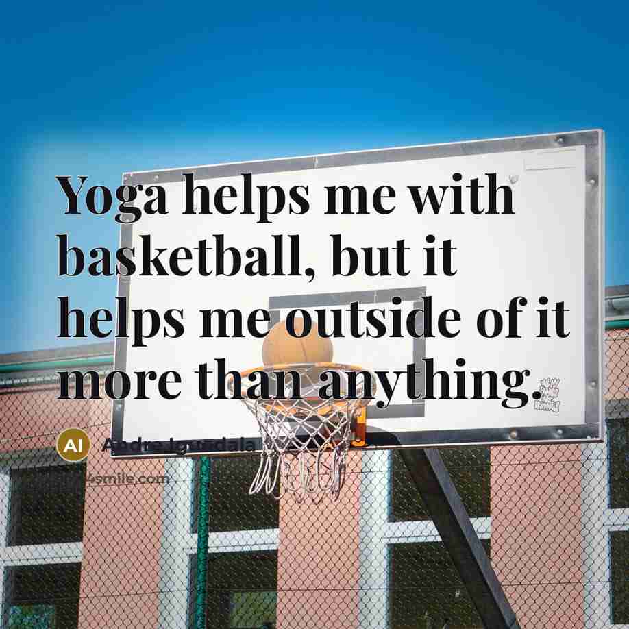 “Yoga helps me with basketball, but it helps me outside…” quote by Andre Iguodala