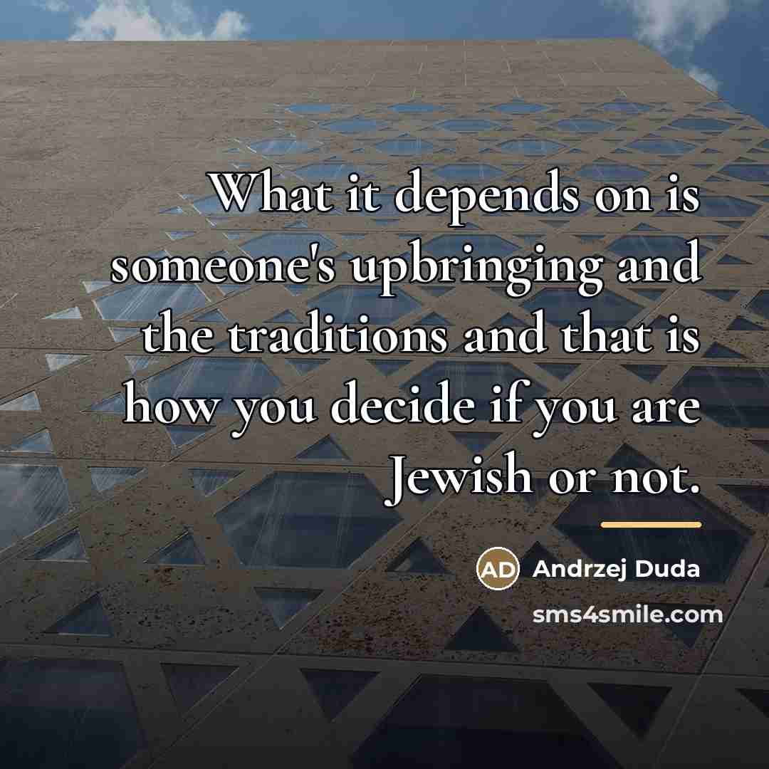 “What it depends on is someone's upbringing and the traditions…” quote by Andrzej Duda