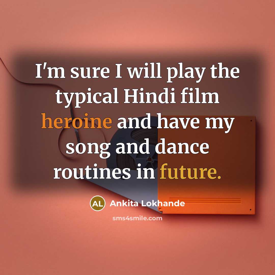 “I'm sure I will play the typical Hindi film heroine…” quote by Ankita Lokhande