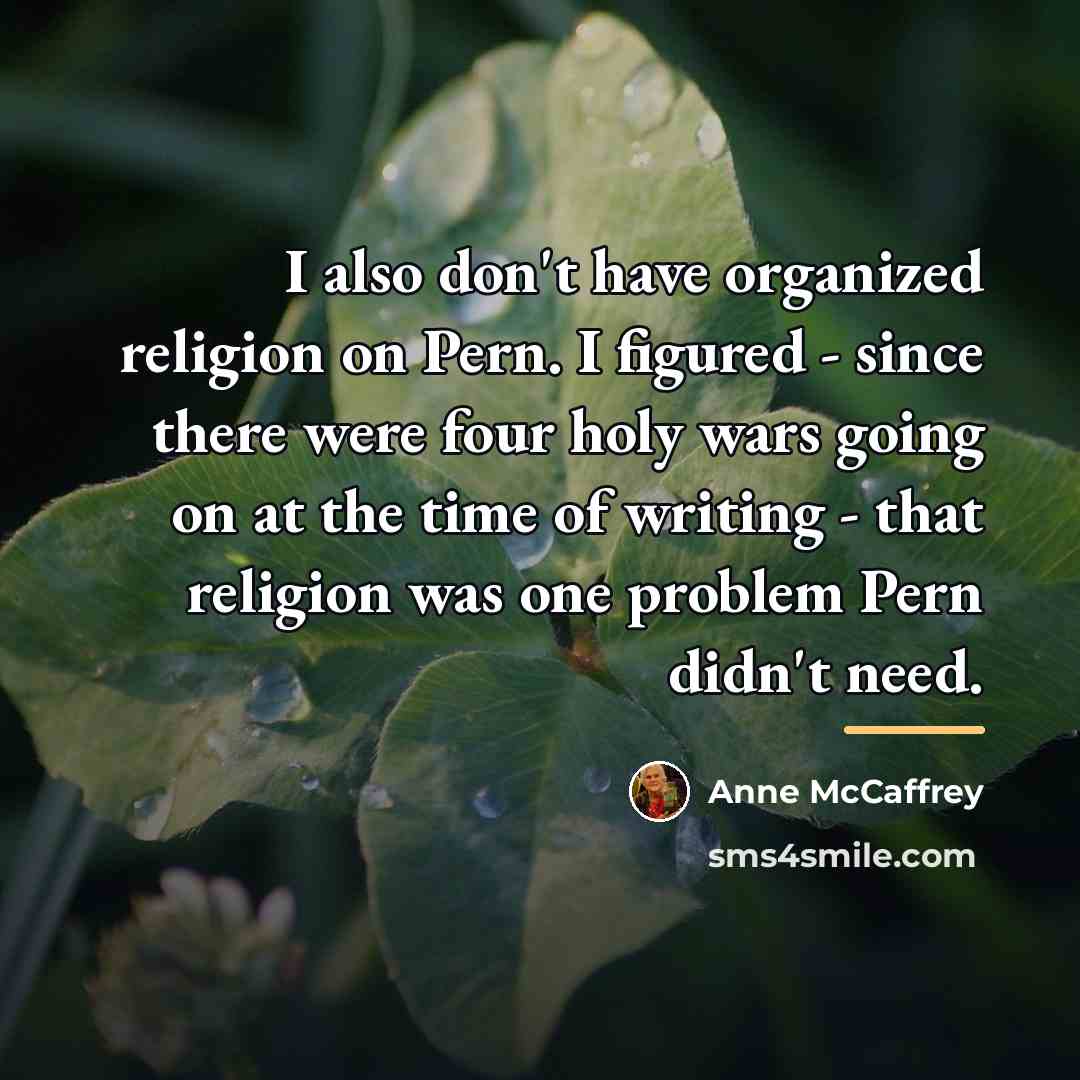 “I also don't have organized religion on Pern. I figured…” quote by Anne McCaffrey