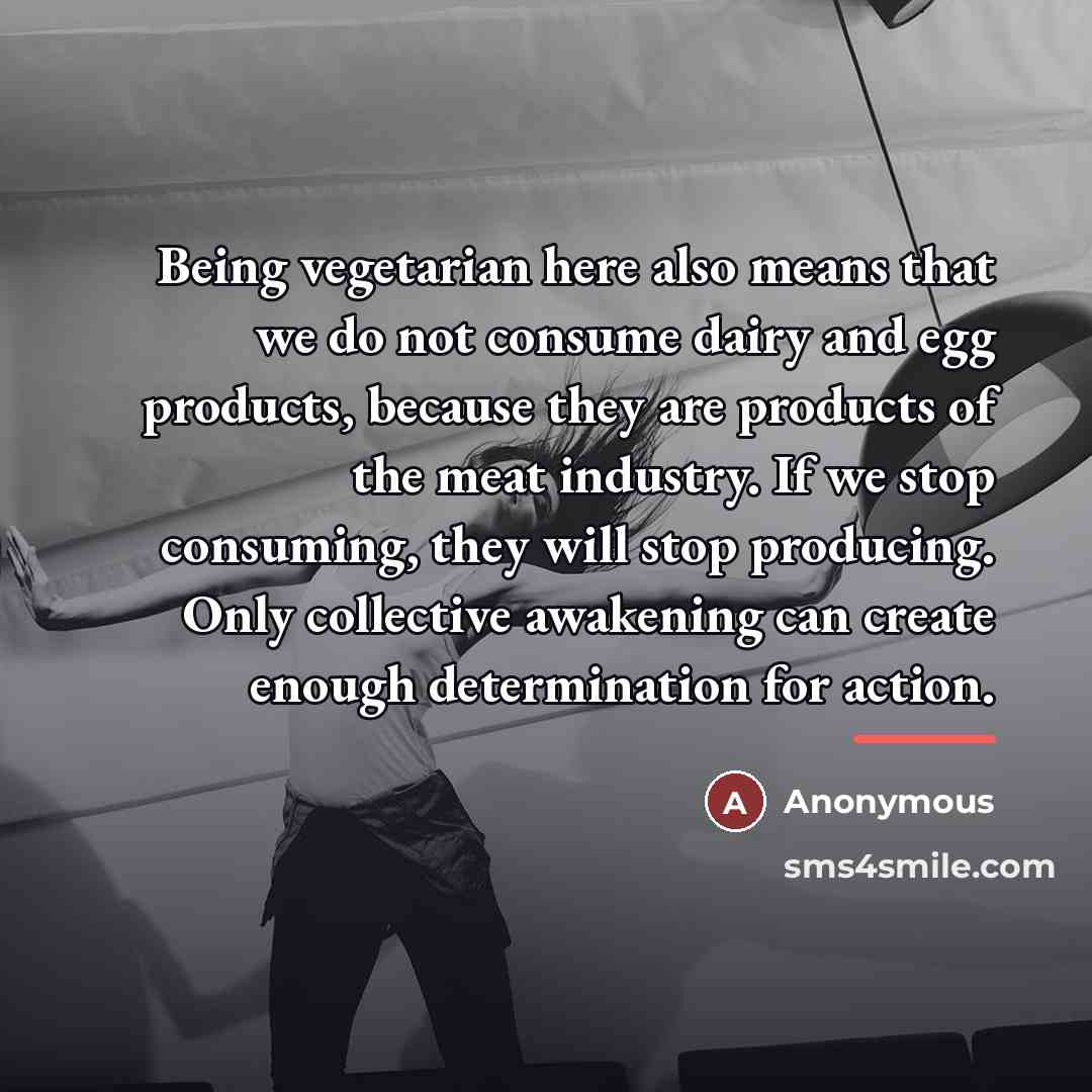 “Being vegetarian here also means that we do not consume…” quote by Anonymous