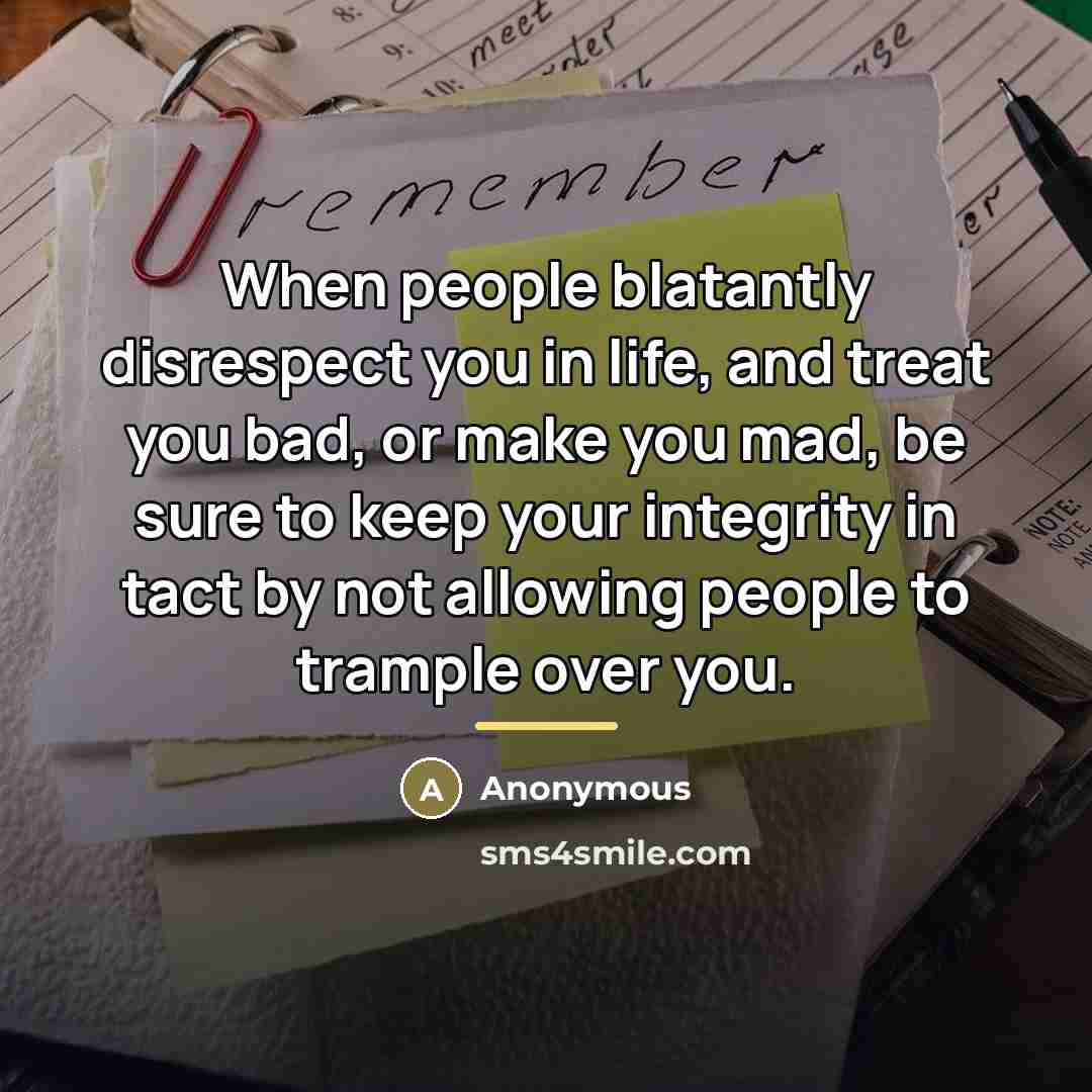 “When people blatantly disrespect you in life, and treat you…” quote by Anonymous