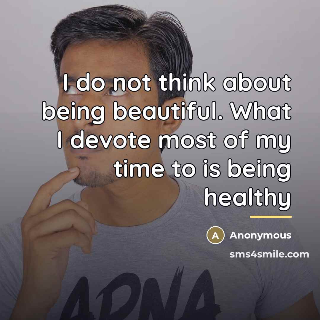 “I do not think about being beautiful. What I devote…” quote by Anonymous