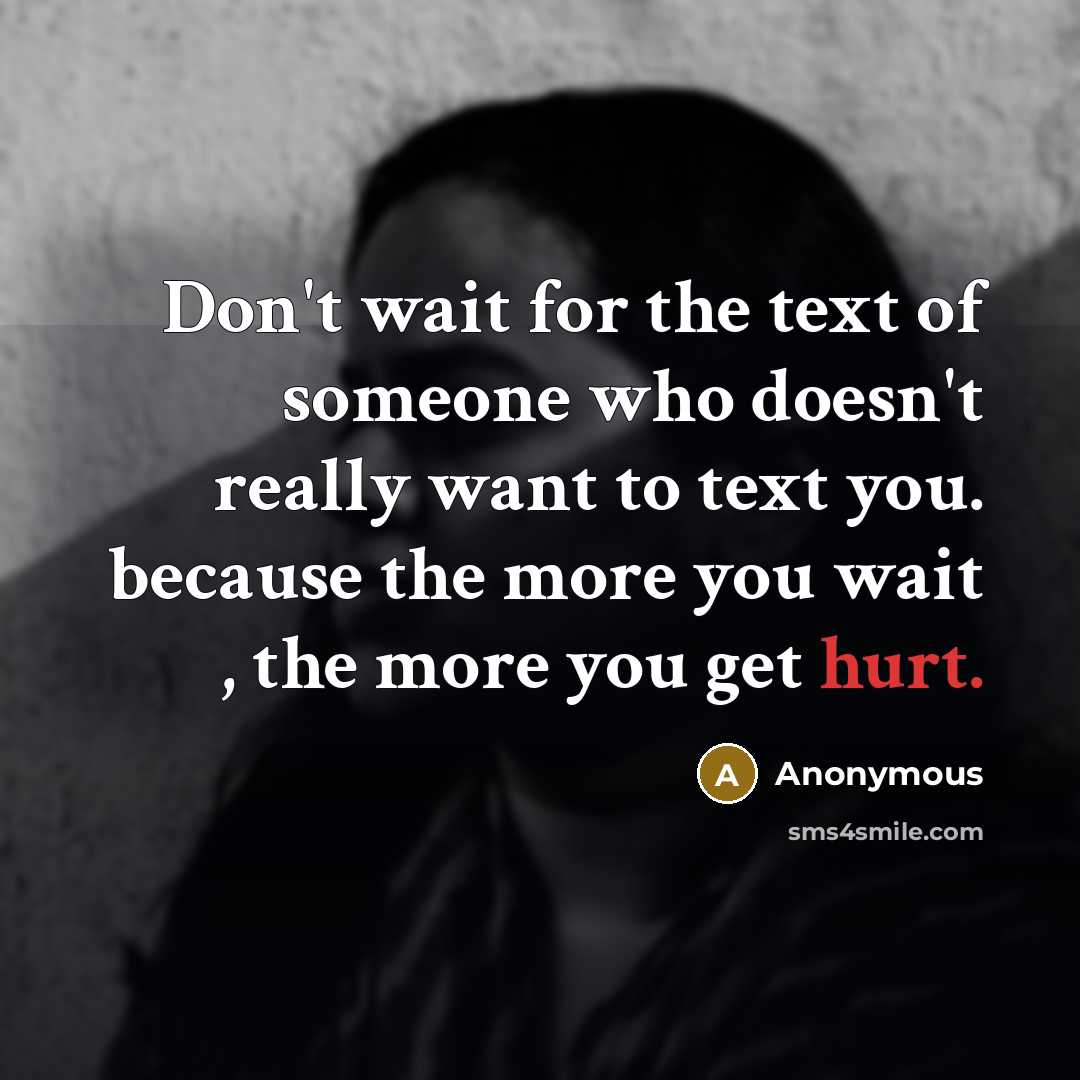 “Don't wait for the text of someone who doesn't really…” quote by Anonymous