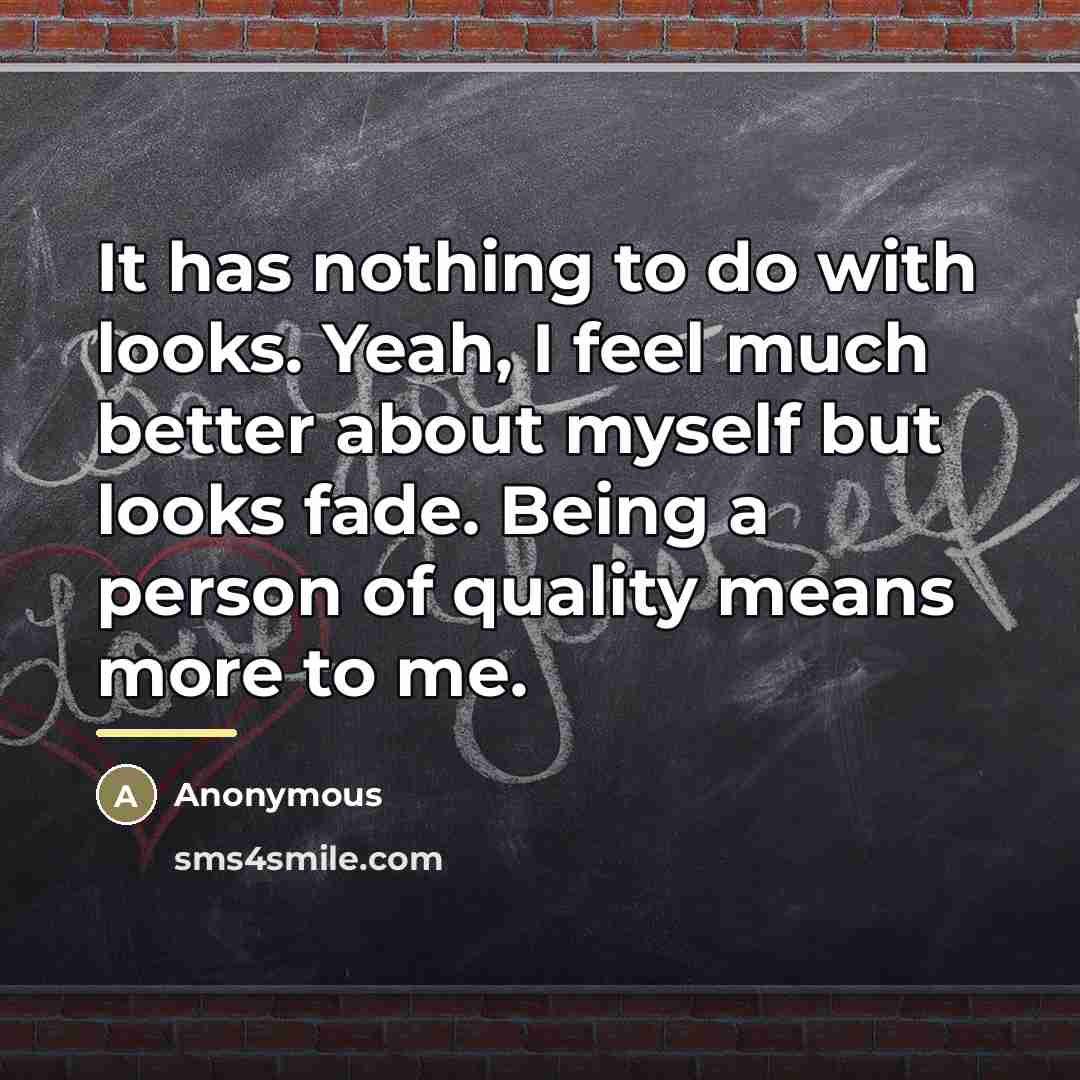 “It has nothing to do with looks. Yeah, I feel…” quote by Anonymous
