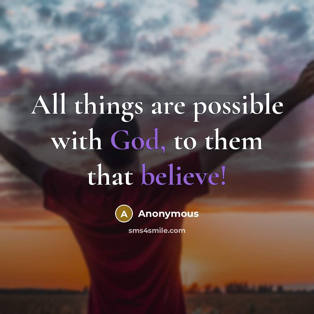 “All things are possible with God, to them that believe!” quote by Anonymous