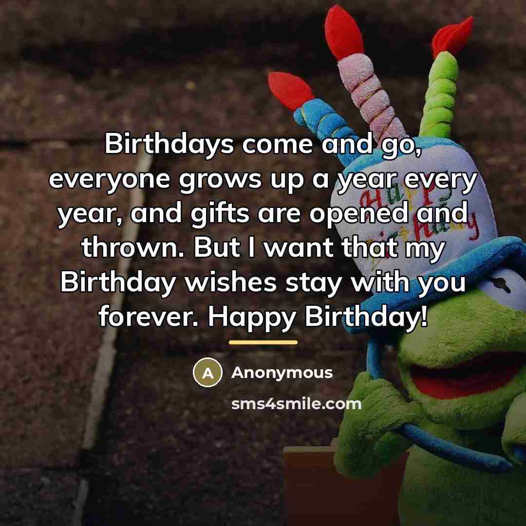 “Birthdays come and go, everyone grows up a year every…” quote by Anonymous