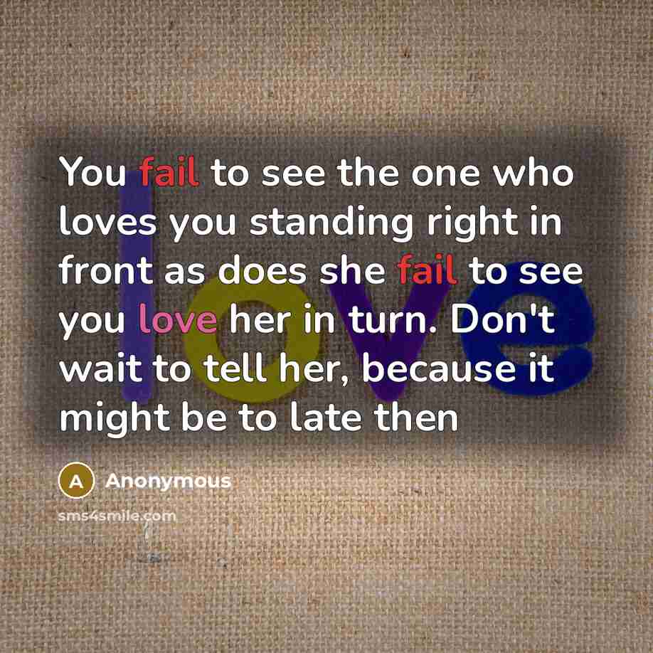“You fail to see the one who loves you standing…” quote by Anonymous