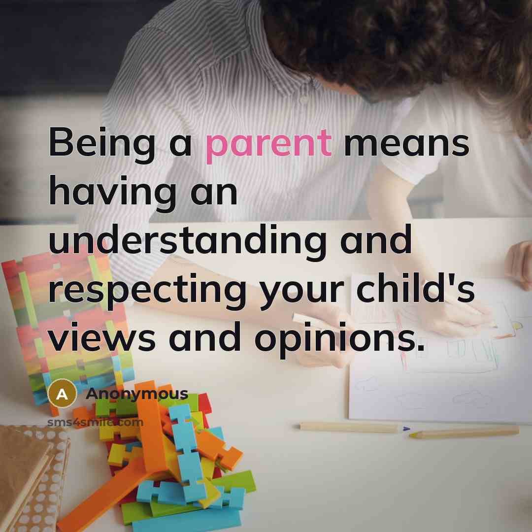 “Being a parent means having an understanding and respecting your…” quote by Anonymous